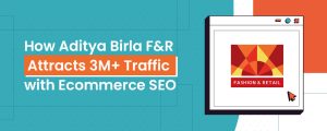 how-aditya-birla-f&r-attracts-3M-traffic-with-ecommerce-seo