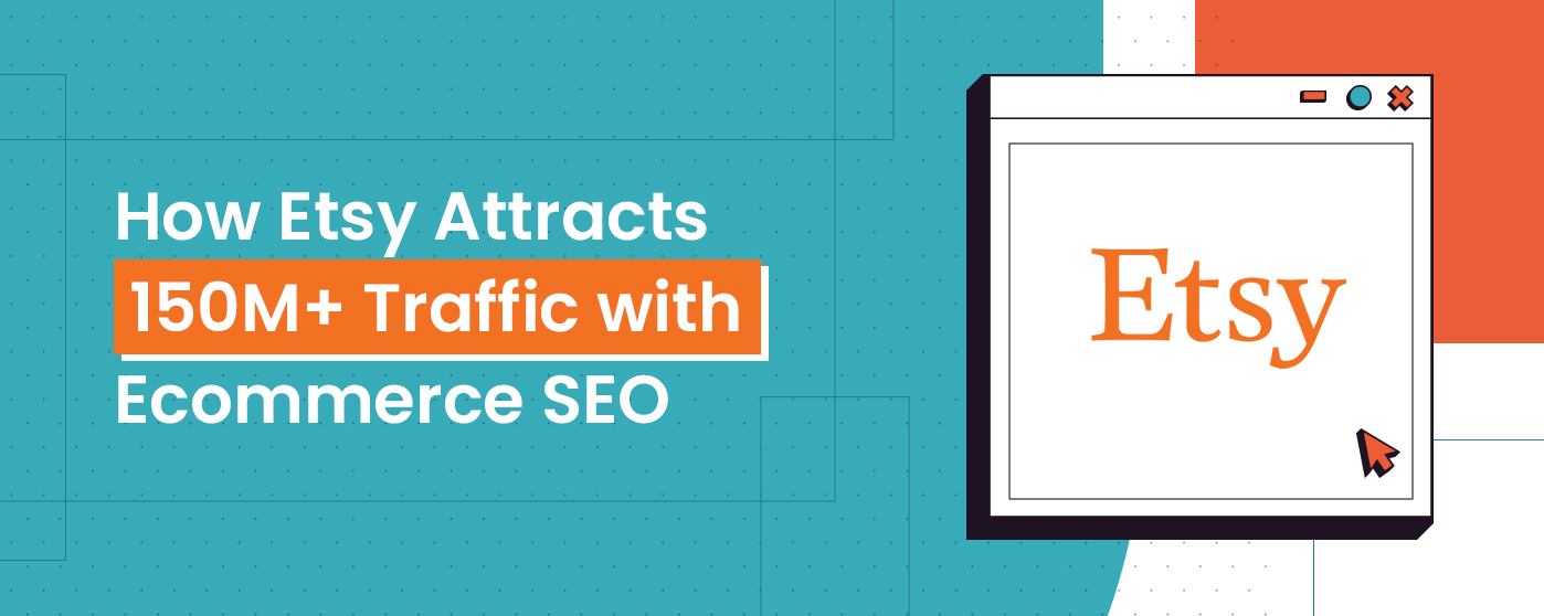 how-etsy-attracts-150M-traffic-with-ecommerce-seo