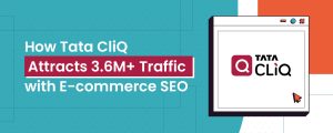 how-tata-cliq-attracts-3.6m-traffic-with-e-commerce-seo